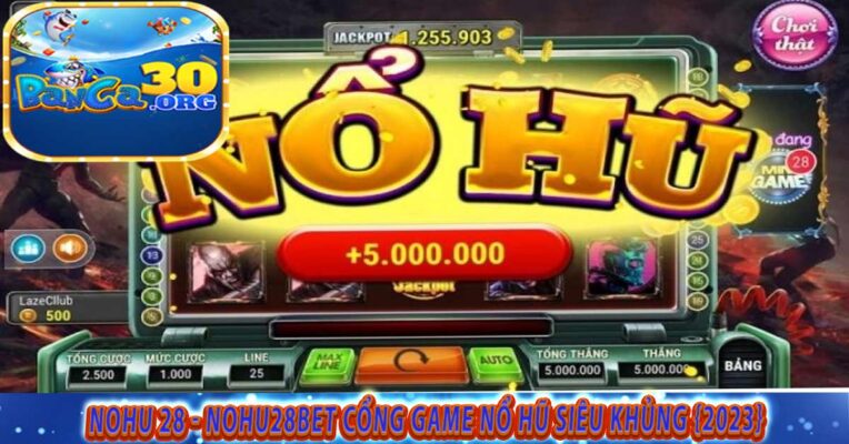 Giới thiệu khái quát về casino online Nohu 28