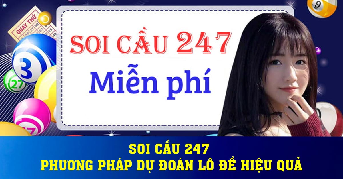 Soi Cầu 247 - Phương Pháp Dự Đoán Lô Đề Hiệu Quả