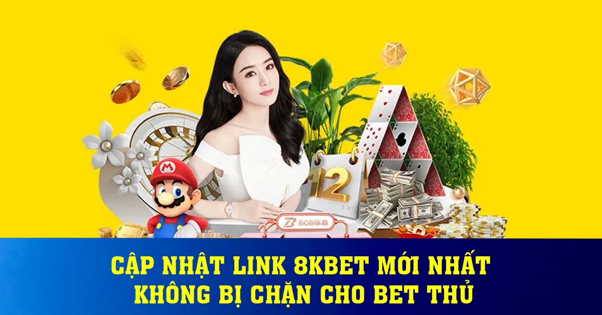 Cập Nhật Link 8kbet mới nhất không bị chặn cho bet thủ