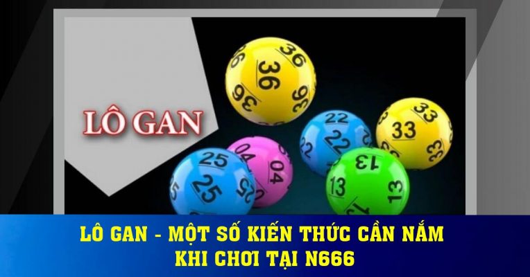 Lô gan - Một số kiến thức cần nắm khi chơi tại N666